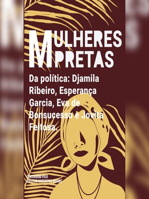 cover image of Mulheres pretas da política  Eva de Bonsucesso, Jovita Feitosa, Esperança Garcia e Djamila Ribeiro